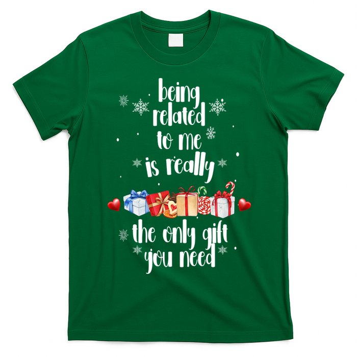 Being Related To Me Is Really The Only Gift You Need Funny Christmas T-Shirt