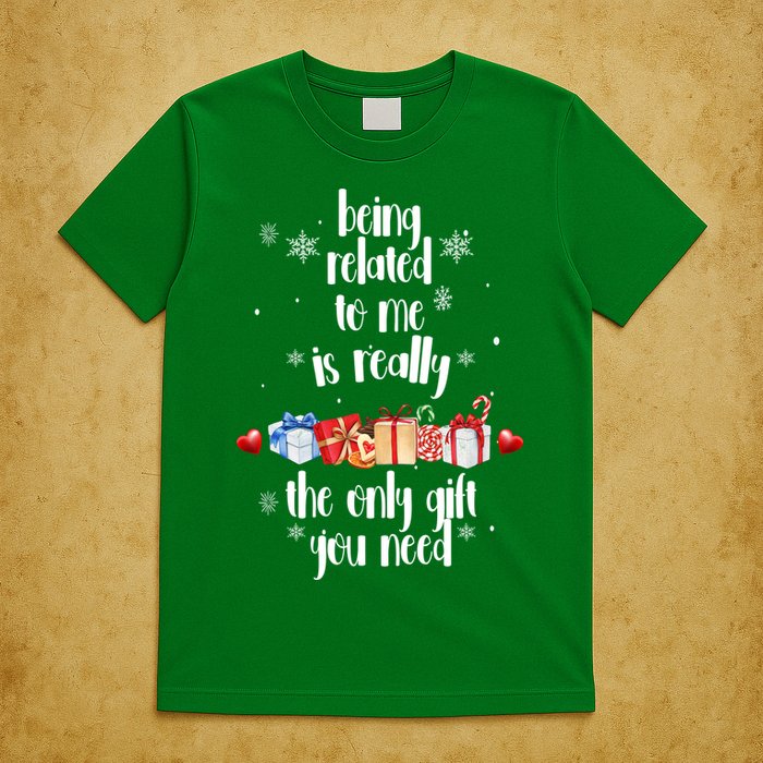 Being Related To Me Is Really The Only Gift You Need Funny Christmas T-Shirt