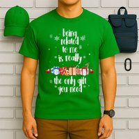 Being Related To Me Is Really The Only Gift You Need Funny Christmas T-Shirt