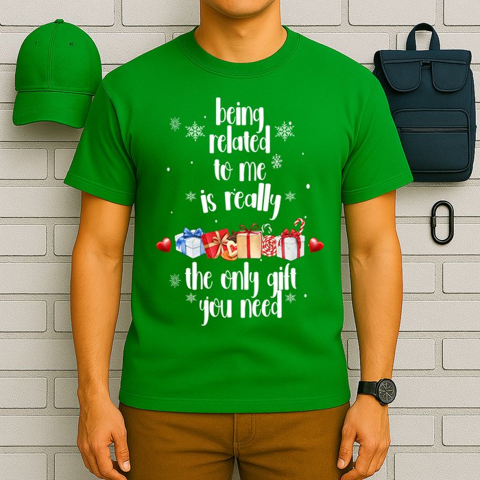 Being Related To Me Is Really The Only Gift You Need Funny Christmas T-Shirt