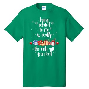 Being Related To Me Is Really The Only Gift You Need Funny Christmas Tall T-Shirt