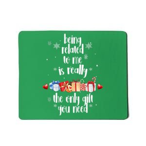 Being Related To Me Is Really The Only Gift You Need Funny Christmas Mousepad