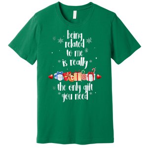 Being Related To Me Is Really The Only Gift You Need Funny Christmas Premium T-Shirt