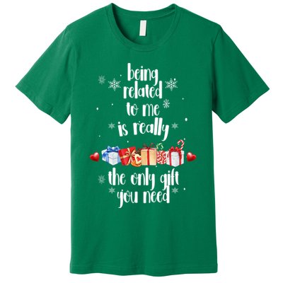 Being Related To Me Is Really The Only Gift You Need Funny Christmas Premium T-Shirt