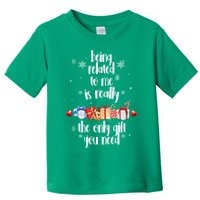 Being Related To Me Is Really The Only Gift You Need Funny Christmas Toddler T-Shirt