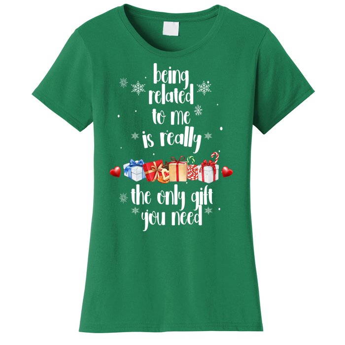 Being Related To Me Is Really The Only Gift You Need Funny Christmas Women's T-Shirt