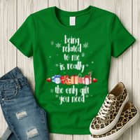 Being Related To Me Is Really The Only Gift You Need Funny Christmas Womens T-Shirt