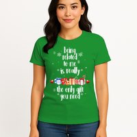 Being Related To Me Is Really The Only Gift You Need Funny Christmas Womens T-Shirt