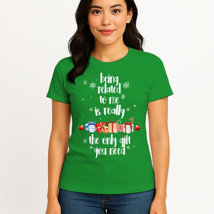 Being Related To Me Is Really The Only Gift You Need Funny Christmas Womens T-Shirt