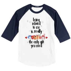 Being Related To Me Is Really The Only Gift You Need Funny Christmas Baseball Sleeve Shirt