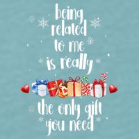 Being Related To Me Is Really The Only Gift You Need Funny Christmas Sueded Cloud Jersey T-Shirt