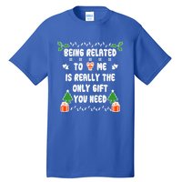 Being Related To Me Is Really The Only Gift You Need Gift Tall T-Shirt