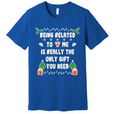 Being Related To Me Is Really The Only Gift You Need Gift Premium T-Shirt