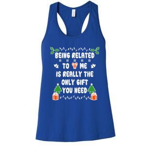 Being Related To Me Is Really The Only Gift You Need Gift Women's Racerback Tank