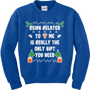 Being Related To Me Is Really The Only Gift You Need Gift Kids Sweatshirt