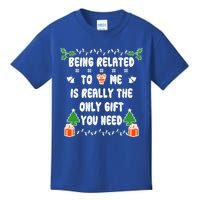 Being Related To Me Is Really The Only Gift You Need Gift Kids T-Shirt