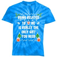 Being Related To Me Is Really The Only Gift You Need Gift Kids Tie-Dye T-Shirt