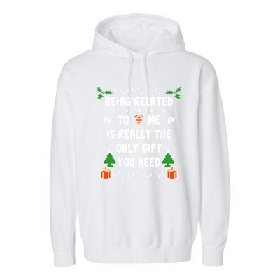 Being Related To Me Is Really The Only Gift You Need Gift Garment-Dyed Fleece Hoodie