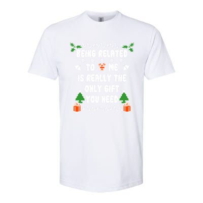 Being Related To Me Is Really The Only Gift You Need Gift Softstyle® CVC T-Shirt