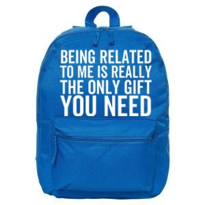 Being Related To Me Is Really The Only Gift You Need Gift 16 in Basic Backpack