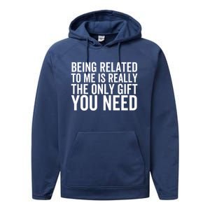 Being Related To Me Is Really The Only Gift You Need Gift Performance Fleece Hoodie