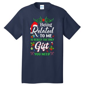 Being Related To Me Is The Only Gift You Need Christmas Tall T-Shirt