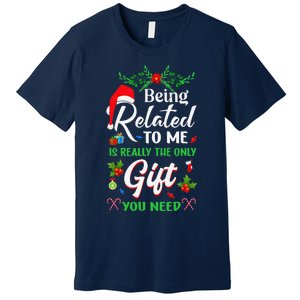 Being Related To Me Is The Only Gift You Need Christmas Premium T-Shirt