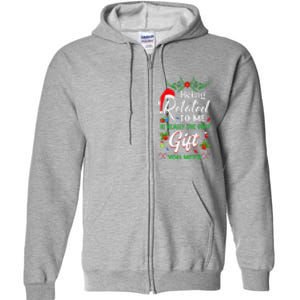 Being Related To Me Is The Only Gift You Need Christmas Full Zip Hoodie