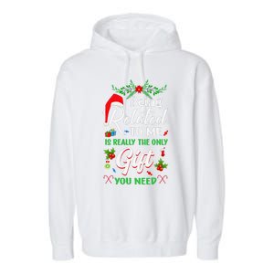 Being Related To Me Is The Only Gift You Need Christmas Garment-Dyed Fleece Hoodie