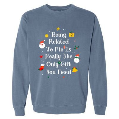 Being Related To Me Is Really The Only Gift You Need Cool Gift Garment-Dyed Sweatshirt