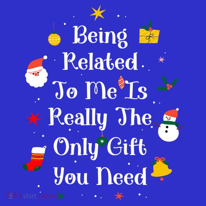 Being Related To Me Is Really The Only Gift You Need Cool Gift Hoodie
