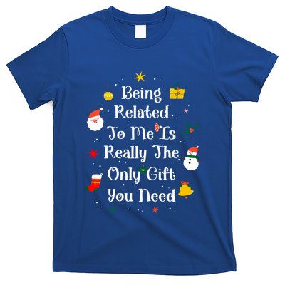 Being Related To Me Is Really The Only Gift You Need Cool Gift T-Shirt