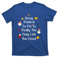 Being Related To Me Is Really The Only Gift You Need Cool Gift T-Shirt