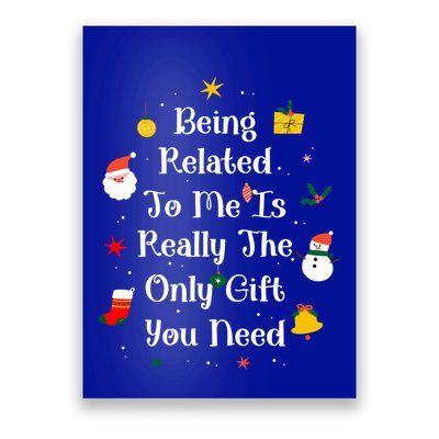 Being Related To Me Is Really The Only Gift You Need Cool Gift Poster