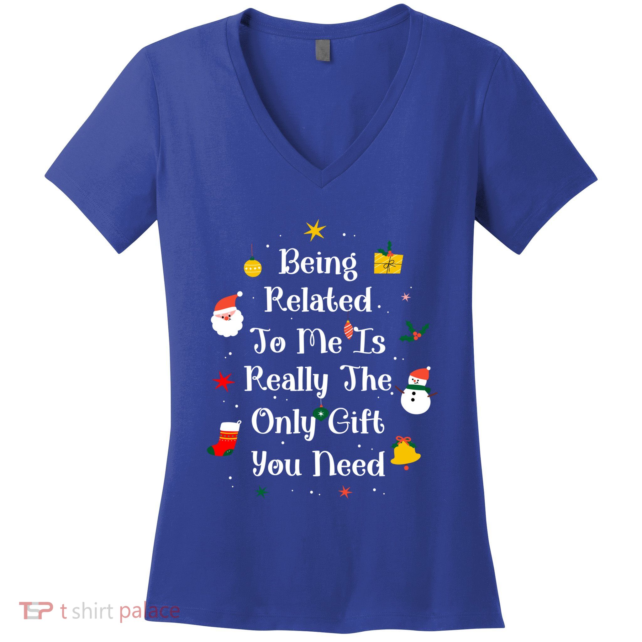 Being Related To Me Is Really The Only Gift You Need Cool Gift Women's V-Neck T-Shirt