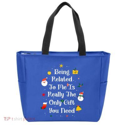 Being Related To Me Is Really The Only Gift You Need Cool Gift Zip Tote Bag