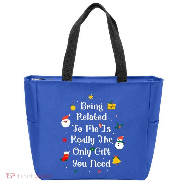 Being Related To Me Is Really The Only Gift You Need Cool Gift Zip Tote Bag