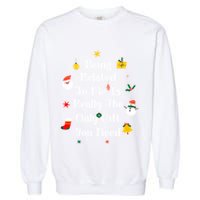 Being Related To Me Is Really The Only Gift You Need Cool Gift Garment-Dyed Sweatshirt