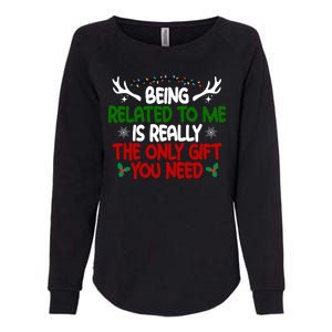 Being Related To Me Is Really The Only Gift You Need Funny Christmas Womens California Wash Sweatshirt