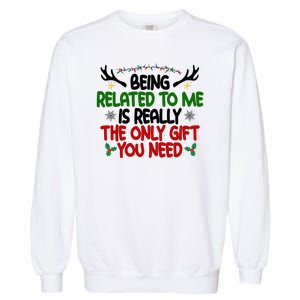 Being Related To Me Is Really The Only Gift You Need Funny Christmas Garment-Dyed Sweatshirt