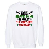 Being Related To Me Is Really The Only Gift You Need Funny Christmas Garment-Dyed Sweatshirt