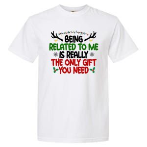 Being Related To Me Is Really The Only Gift You Need Funny Christmas Garment-Dyed Heavyweight T-Shirt