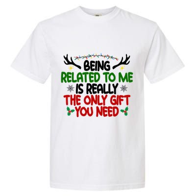 Being Related To Me Is Really The Only Gift You Need Funny Christmas Garment-Dyed Heavyweight T-Shirt