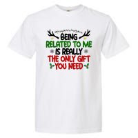 Being Related To Me Is Really The Only Gift You Need Funny Christmas Garment-Dyed Heavyweight T-Shirt