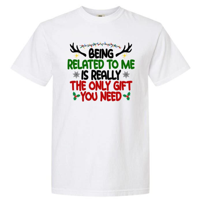 Being Related To Me Is Really The Only Gift You Need Funny Christmas Garment-Dyed Heavyweight T-Shirt