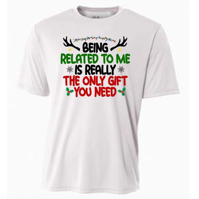 Being Related To Me Is Really The Only Gift You Need Funny Christmas Cooling Performance Crew T-Shirt