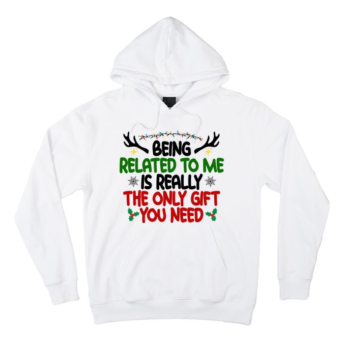 Being Related To Me Is Really The Only Gift You Need Funny Christmas Hoodie