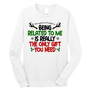 Being Related To Me Is Really The Only Gift You Need Funny Christmas Long Sleeve Shirt