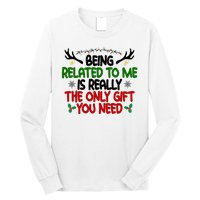 Being Related To Me Is Really The Only Gift You Need Funny Christmas Long Sleeve Shirt