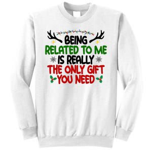 Being Related To Me Is Really The Only Gift You Need Funny Christmas Sweatshirt